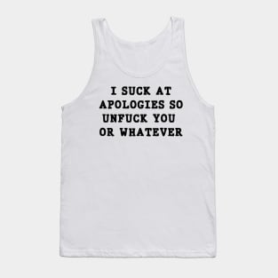 I suck at apologies so unfuck you or whatever swearing Tank Top